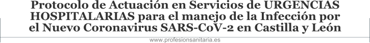 Protocolo de Actuación en Servicios de URGENCIAS HOSPITALARIAS para el manejo de la Infección por el Nuevo Coronavirus SARS-CoV-2 en Castilla y León