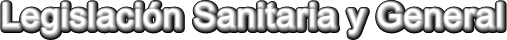 LEGISLACI�N SANITARIA Y GENERAL